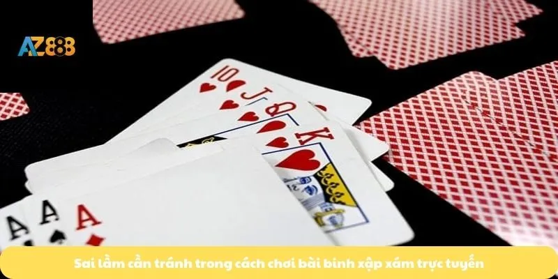 Sai lầm cần tránh trong cách chơi bài binh xập xám trực tuyến