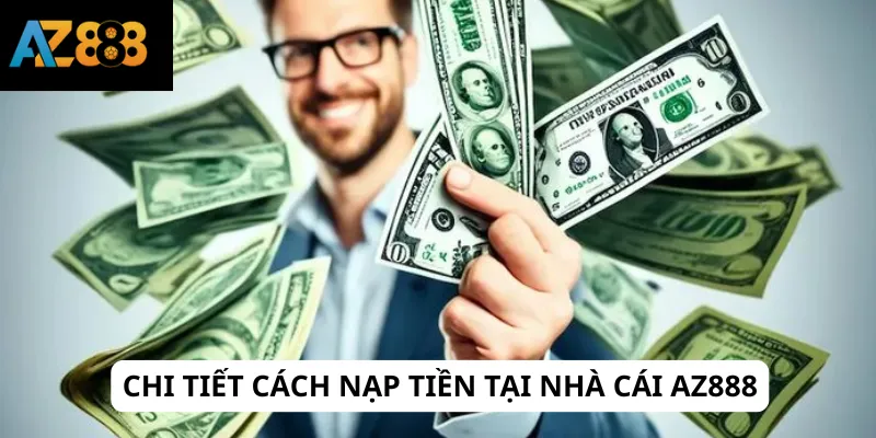 Chi tiết cách nạp tiền tại nhà cái AZ888