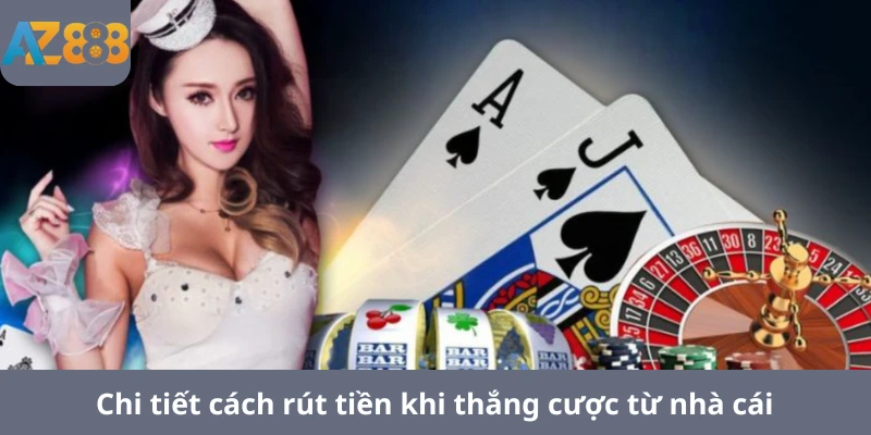 Chi tiết cách rút tiền khi thắng cược từ nhà cái