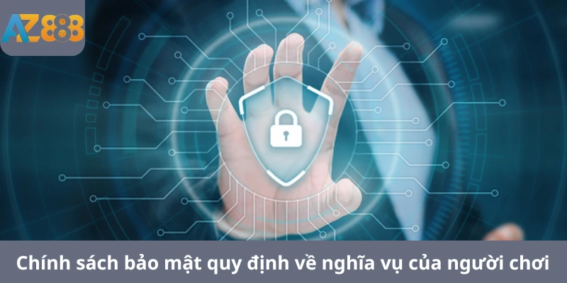 Chính sách bảo mật quy định về nghĩa vụ của người chơi