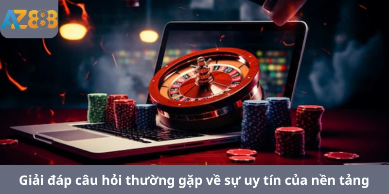 Giải đáp câu hỏi thường gặp về sự uy tín của nền tảng