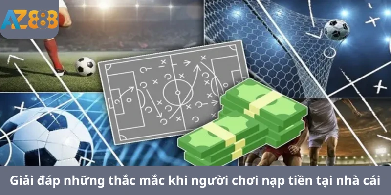Giải đáp những thắc mắc khi người chơi nạp tiền tại nhà cái
