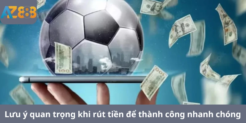 Lưu ý quan trọng khi rút tiền để thành công nhanh chóng