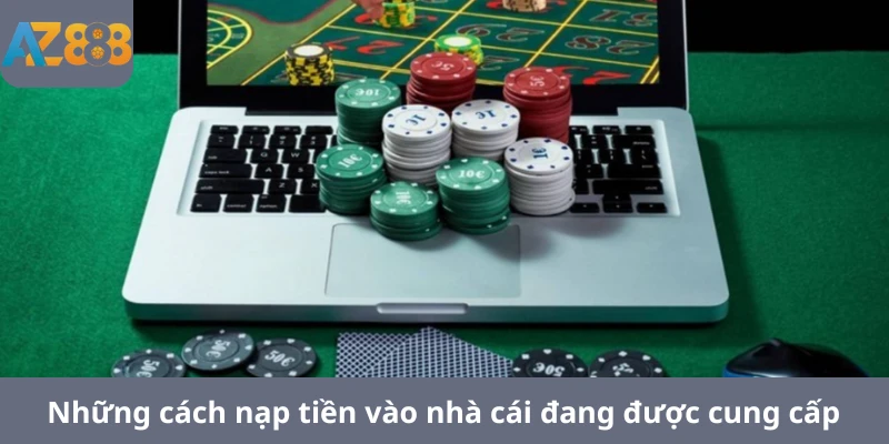 Những cách nạp tiền vào nhà cái đang được cung cấp