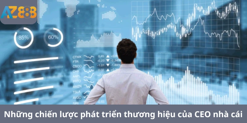 Những chiến lược phát triển thương hiệu của CEO nhà cái