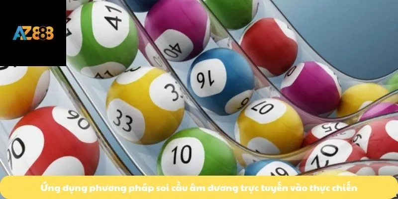 Ứng dụng phương pháp soi cầu âm dương trực tuyến vào thực chiến