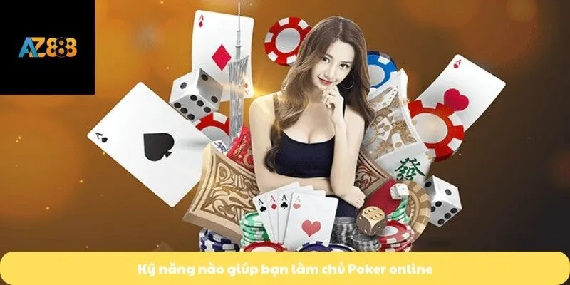 Poker Online 3 Kỹ năng nào giúp bạn làm chủ Poker online